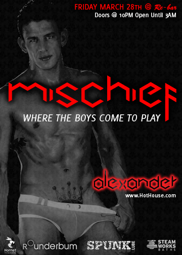 Meet Hot House XXX Model - ALEXANDER :: One of the #MenOfMischief dancing for your enjoyment at MISCHIEF at Re-bar on March 28.