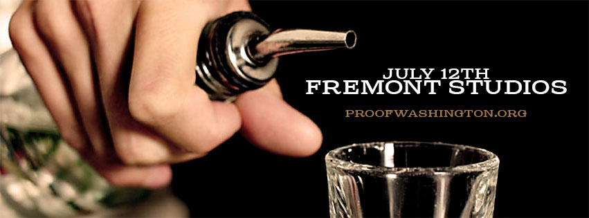 The Washington Distillers invite you to PROOF, this Saturday, July 12 at Fremont Studios.
